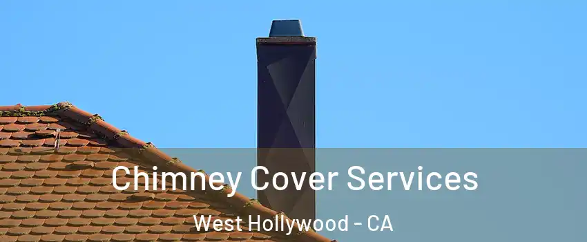  Chimney Cover Services West Hollywood - CA