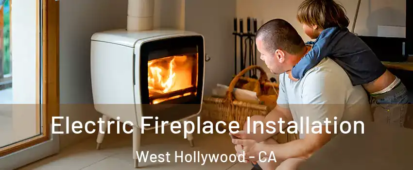  Electric Fireplace Installation West Hollywood - CA