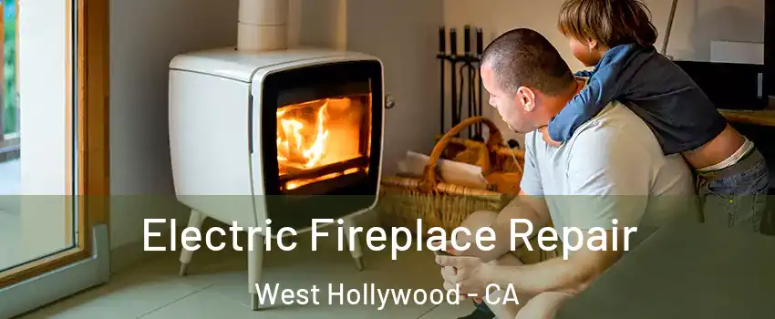  Electric Fireplace Repair West Hollywood - CA
