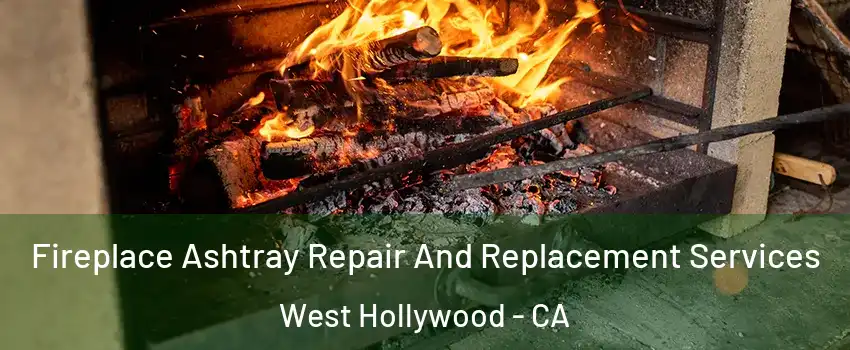  Fireplace Ashtray Repair And Replacement Services West Hollywood - CA