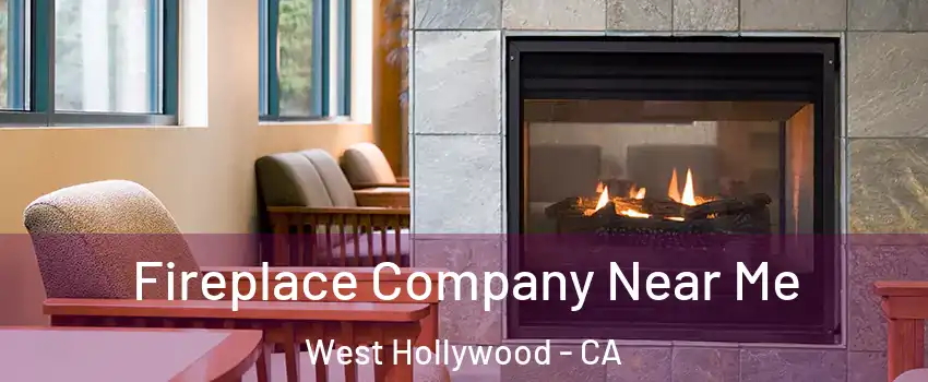  Fireplace Company Near Me West Hollywood - CA