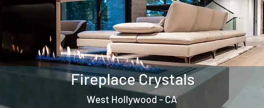  Fireplace Crystals West Hollywood - CA