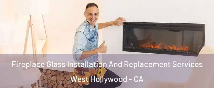  Fireplace Glass Installation And Replacement Services West Hollywood - CA