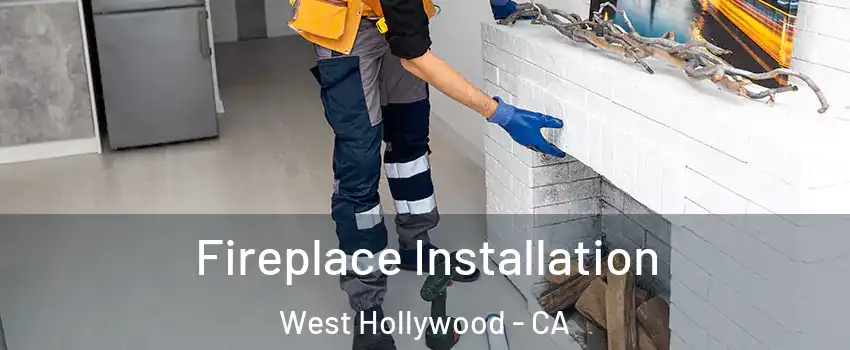  Fireplace Installation West Hollywood - CA
