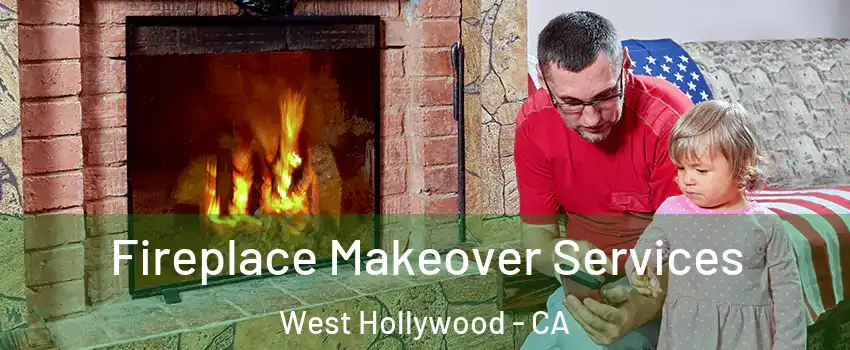  Fireplace Makeover Services West Hollywood - CA