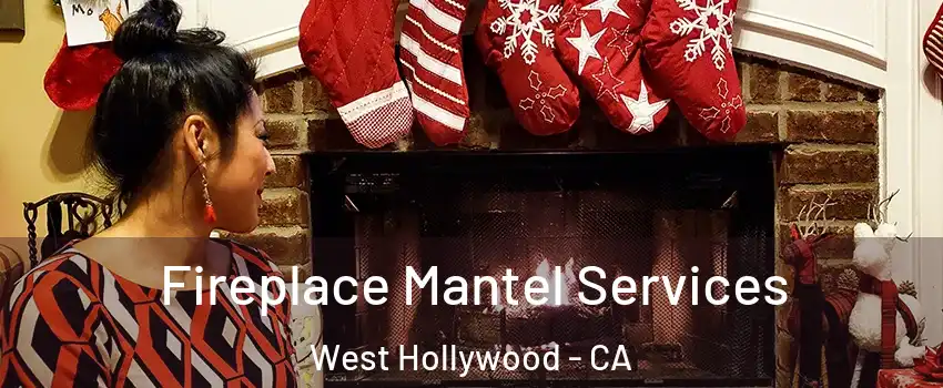 Fireplace Mantel Services West Hollywood - CA