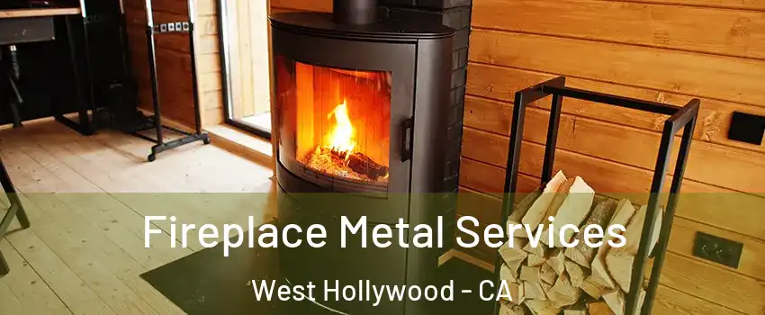 Fireplace Metal Services West Hollywood - CA