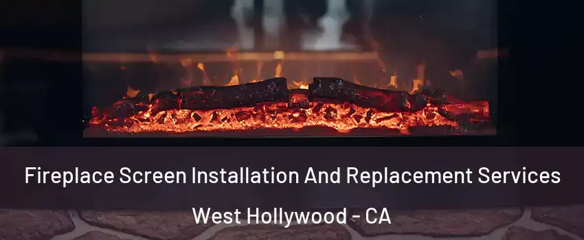  Fireplace Screen Installation And Replacement Services West Hollywood - CA