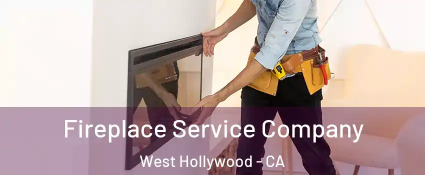  Fireplace Service Company West Hollywood - CA