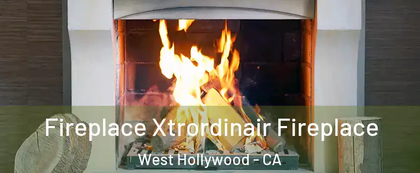  Fireplace Xtrordinair Fireplace West Hollywood - CA