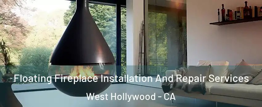 Floating Fireplace Installation And Repair Services West Hollywood - CA
