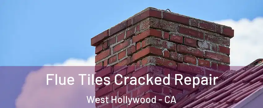  Flue Tiles Cracked Repair West Hollywood - CA