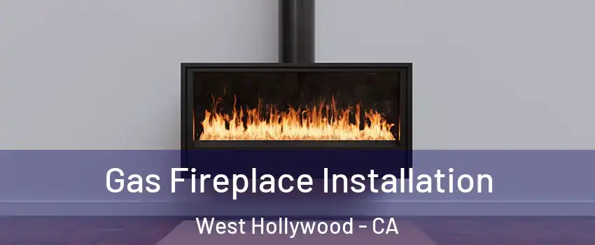  Gas Fireplace Installation West Hollywood - CA