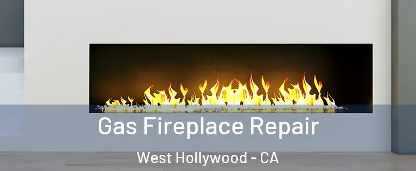  Gas Fireplace Repair West Hollywood - CA