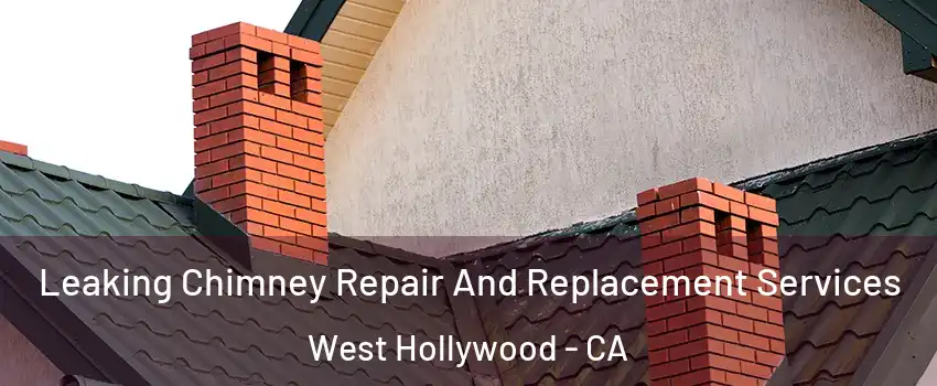  Leaking Chimney Repair And Replacement Services West Hollywood - CA