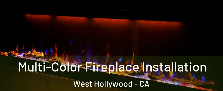  Multi-Color Fireplace Installation West Hollywood - CA