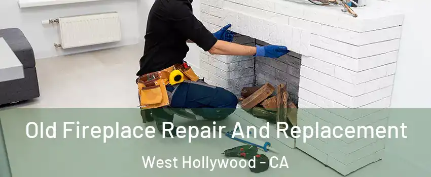  Old Fireplace Repair And Replacement West Hollywood - CA
