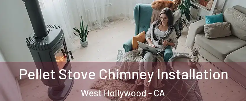  Pellet Stove Chimney Installation West Hollywood - CA