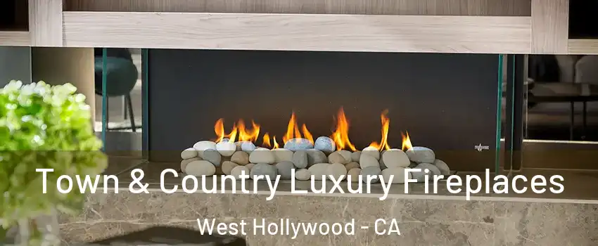  Town & Country Luxury Fireplaces West Hollywood - CA