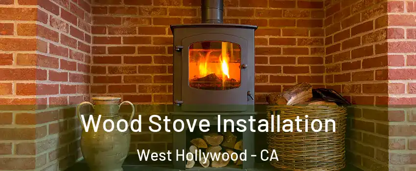  Wood Stove Installation West Hollywood - CA